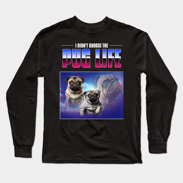 I didn't choose the pug life - pug life chose me - 90s bootleg Long Sleeve T-Shirt by Kamran Sharjeel